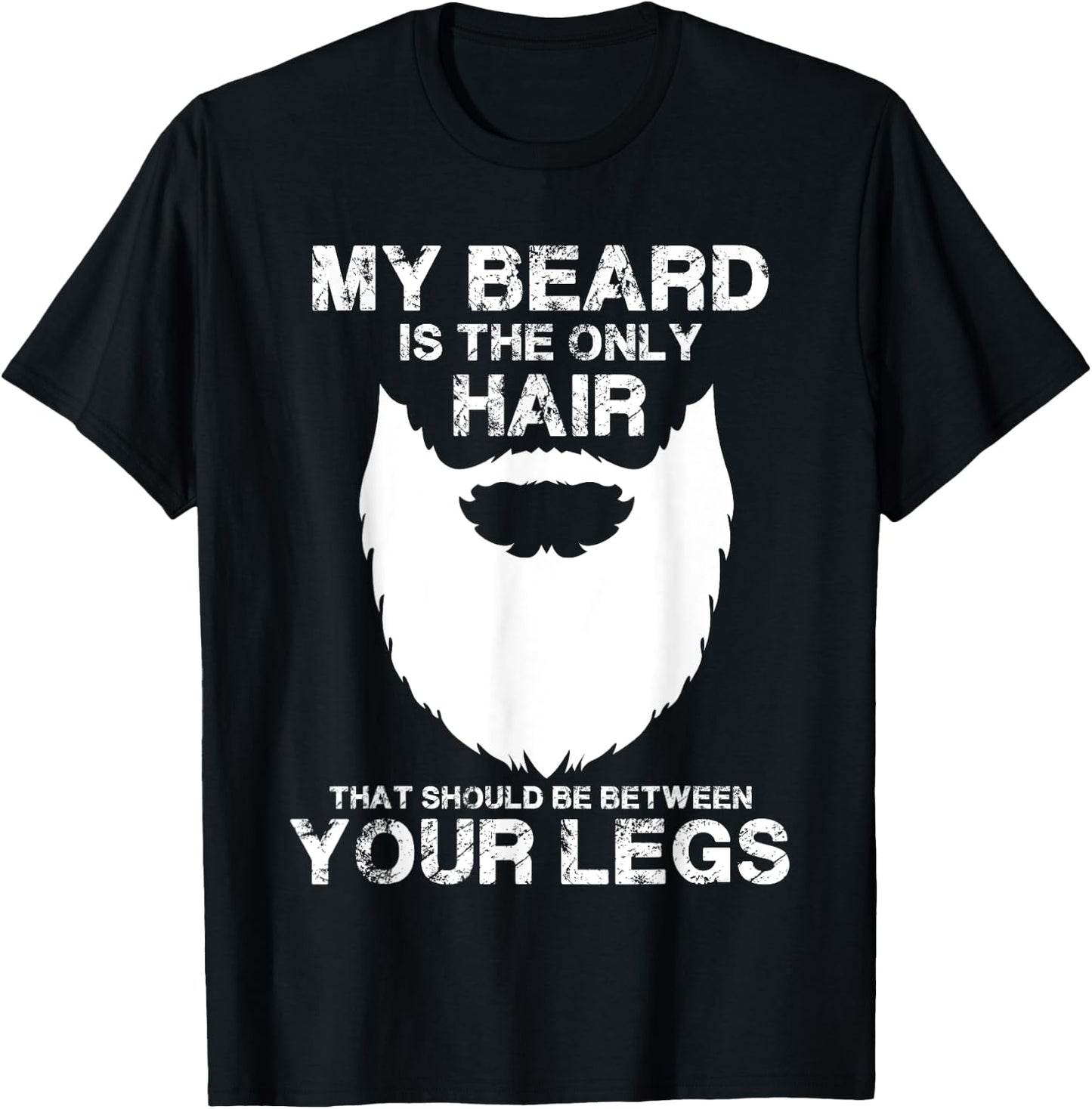 My Beard The Only Hair That Should Be Between YourLegs shirt T-Shirt - T-Shirt | Black
