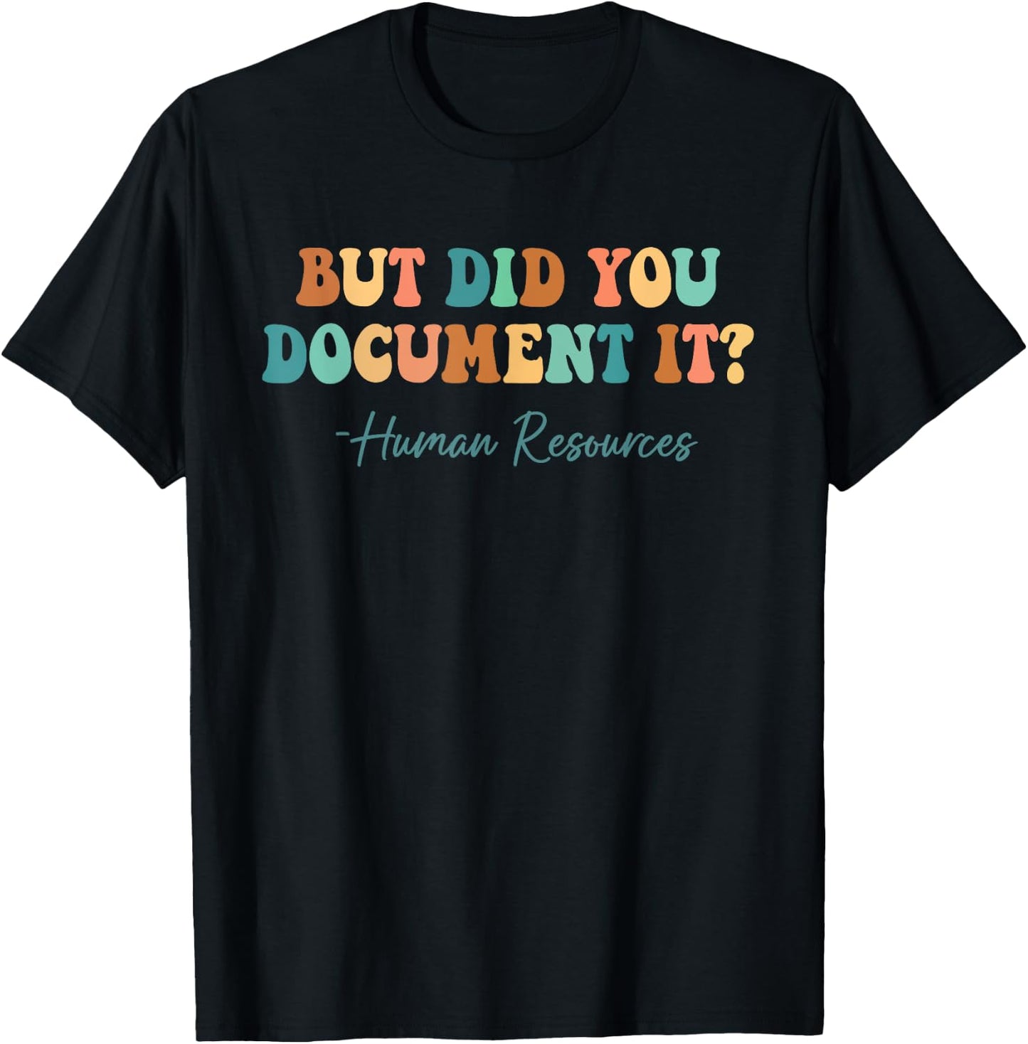 But Did You Document It Human Resources HR Director Funny T-Shirt - T-Shirt | Black
