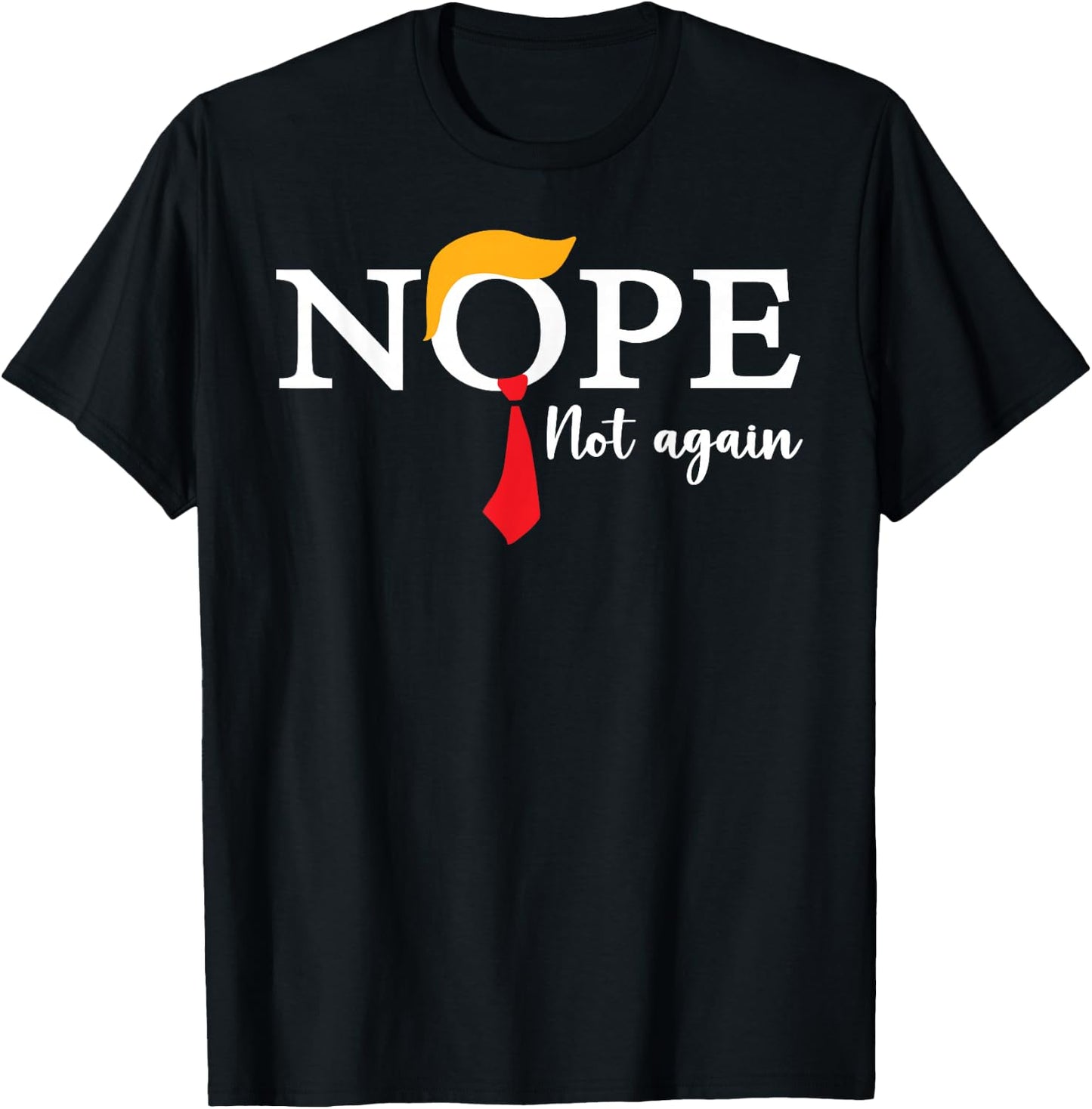 Nope Not Again Funny Trump Biden Democrat USA Election 2024 T-Shirt - T-Shirt | Black