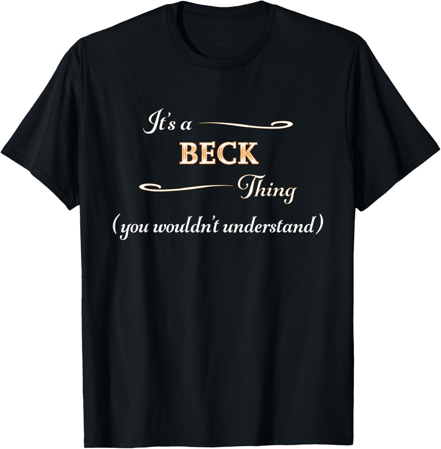 It's a BECK Thing, You Wouldn't Understand | Name Gift T-Shirt - T-Shirt | Black