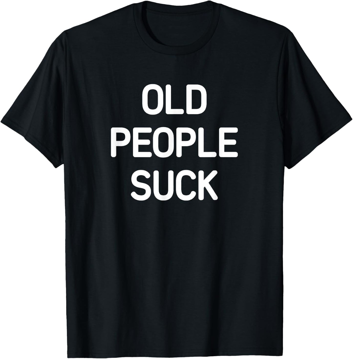Old People Suck, Funny, Jokes, Sarcastic T-Shirt - T-Shirt | Black