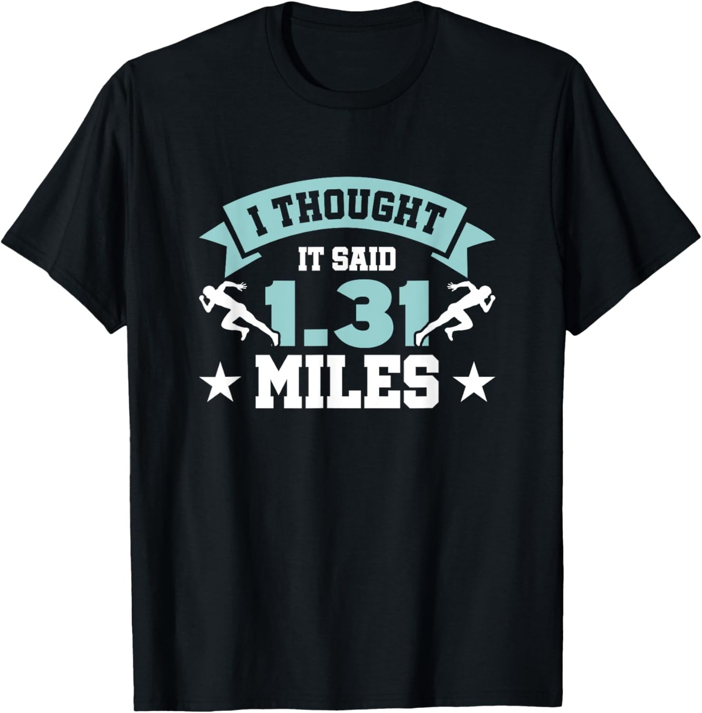 I Thought It Said 1.31 Miles, Funny Half Marathon Saying T-Shirt - T-Shirt | Black