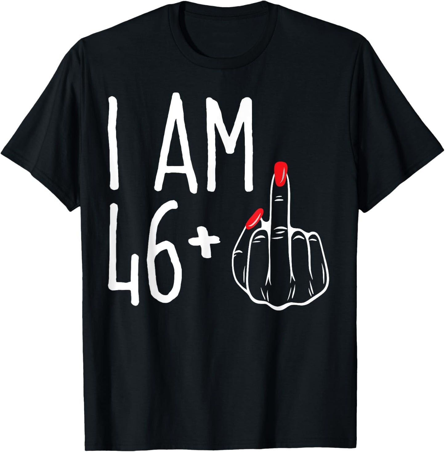I Am 46 Plus 1 Middle Finger Funny 47th Women's Birthday T-Shirt - T-Shirt | Black
