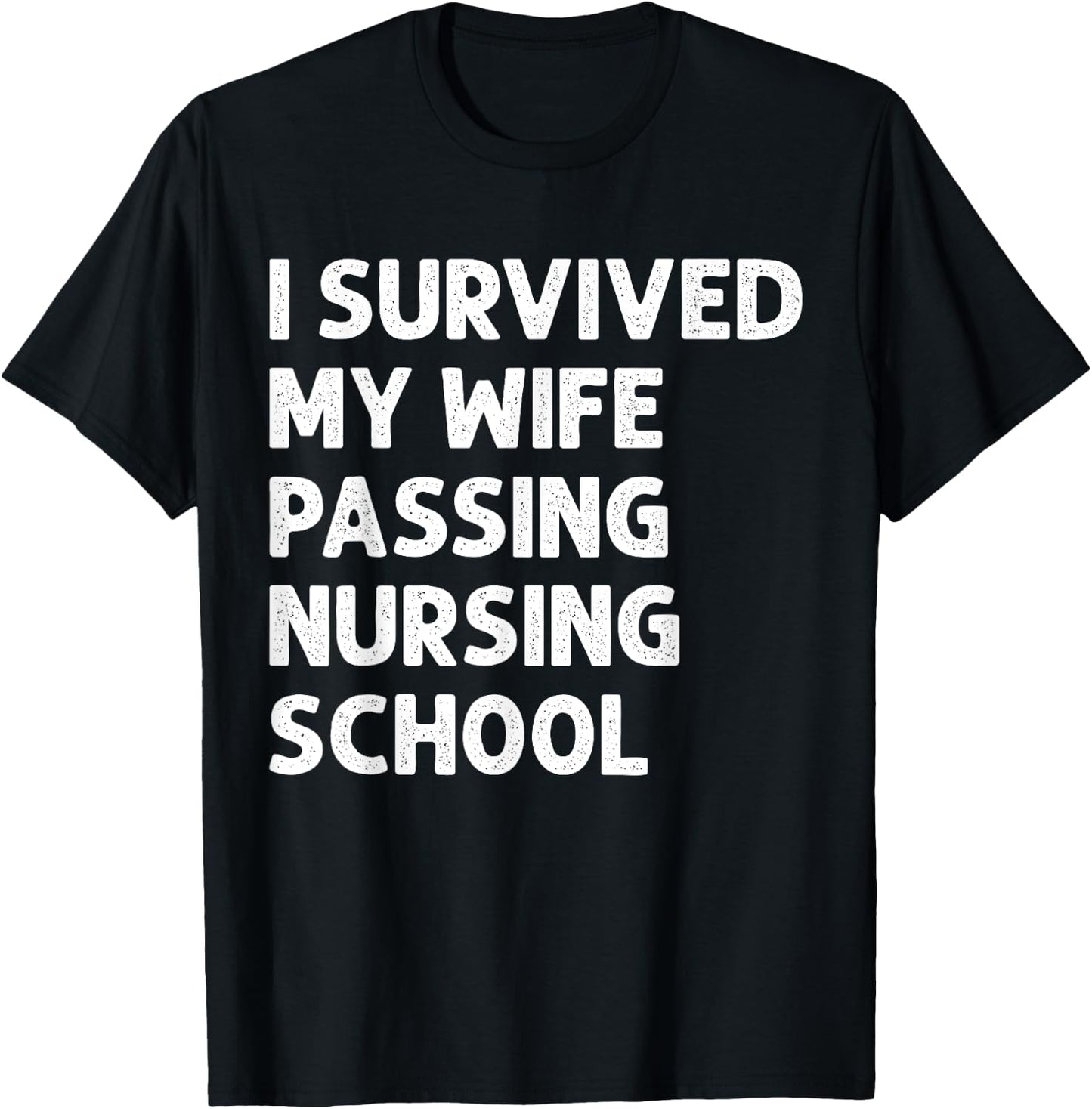 I Survived My Wife's Passing Nursing School Future Nurse T-Shirt - T-Shirt | Black