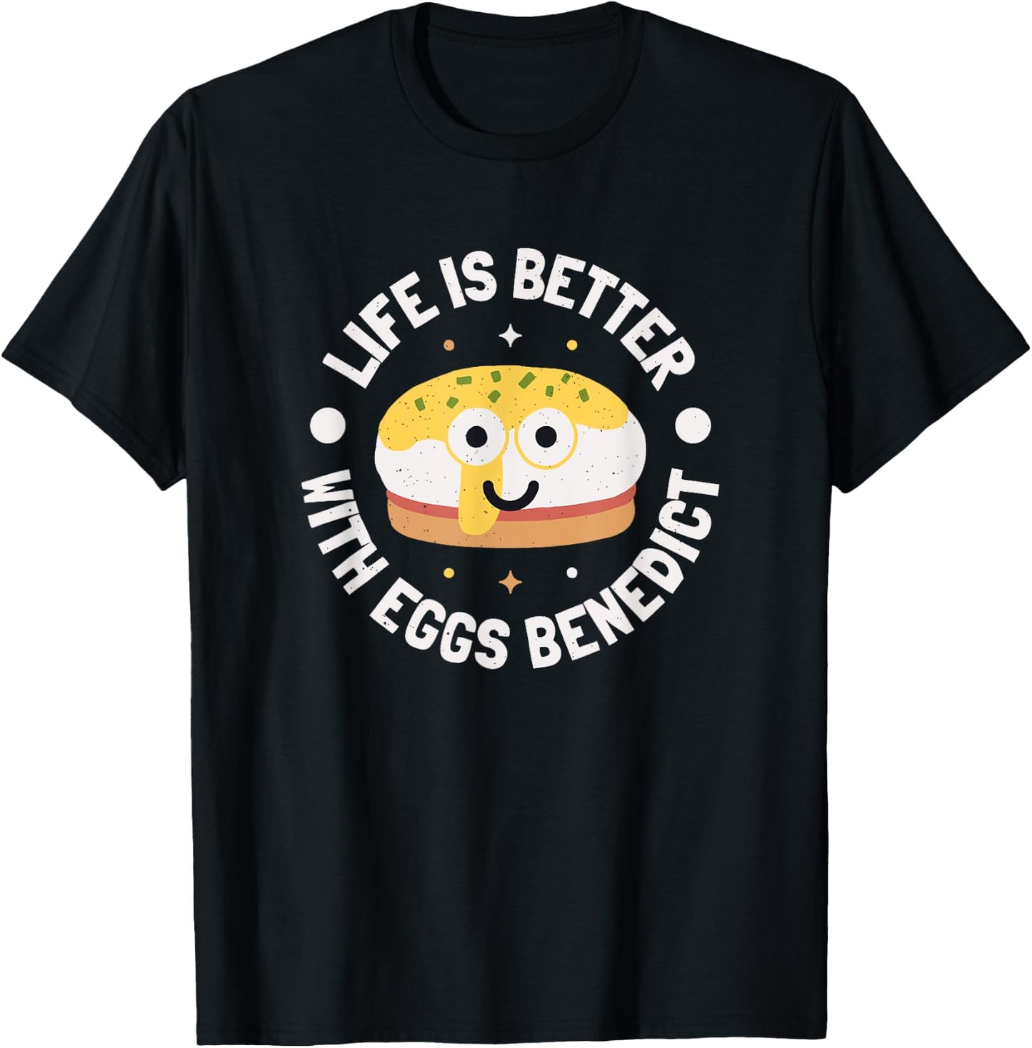 Life Is Better With Eggs Benedict - Eggs Benedict Lover T-Shirt - T-Shirt | Black