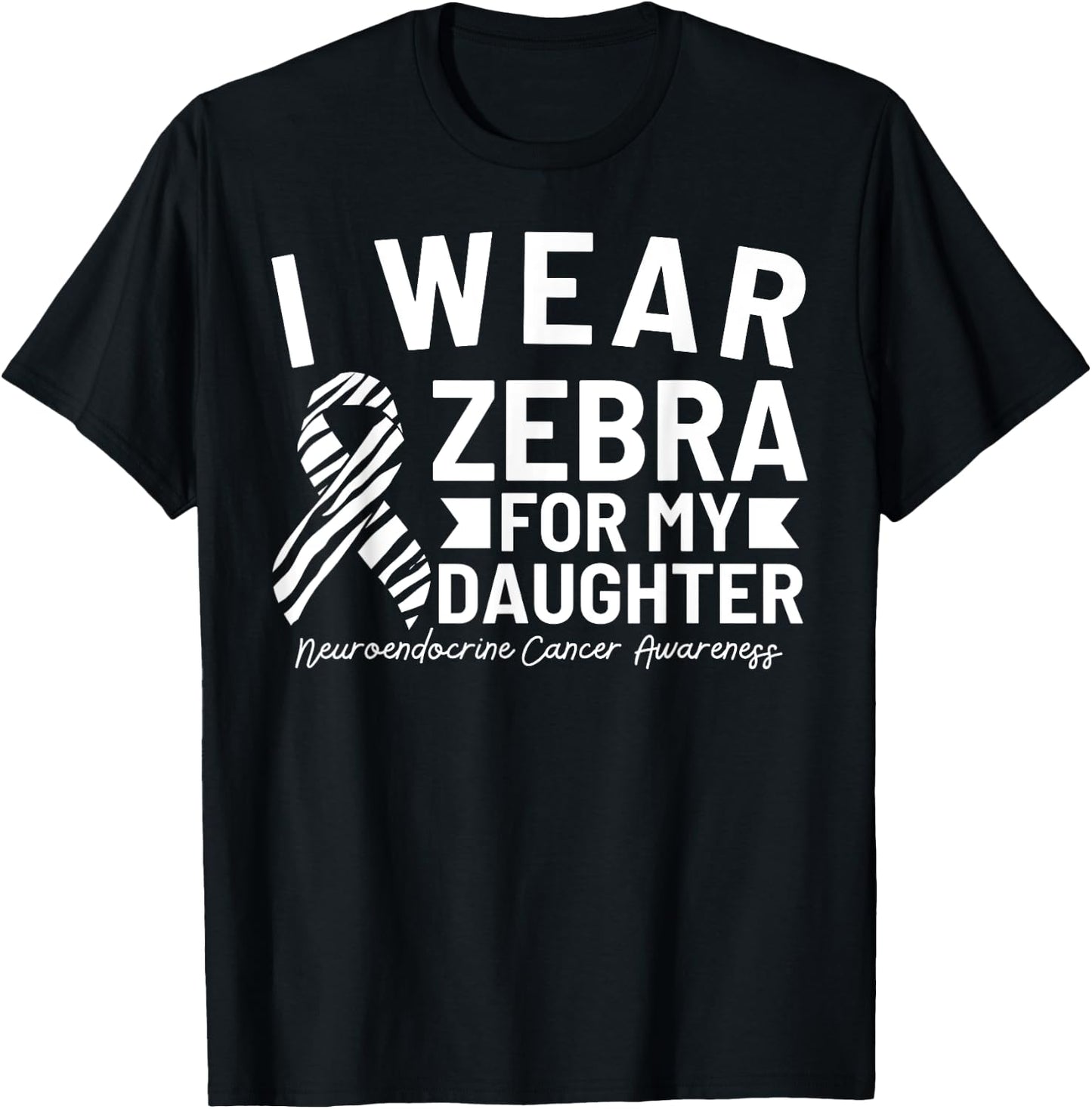 I Wear Zebra For My Daughter Neuroendocrine Cancer Awareness T-Shirt - T-Shirt | Black