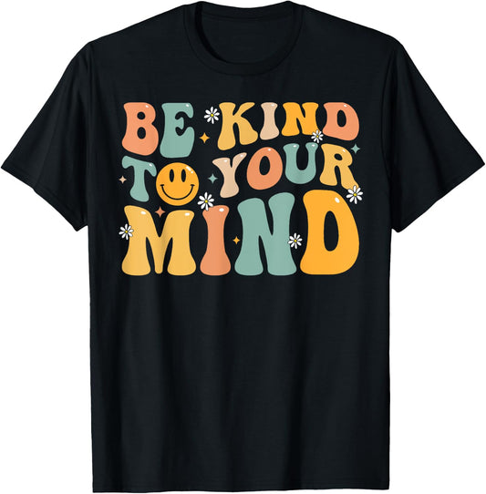 Be Kind To Your Mind Mental Health Matters Awareness Groovy T-Shirt - T-Shirt | Black