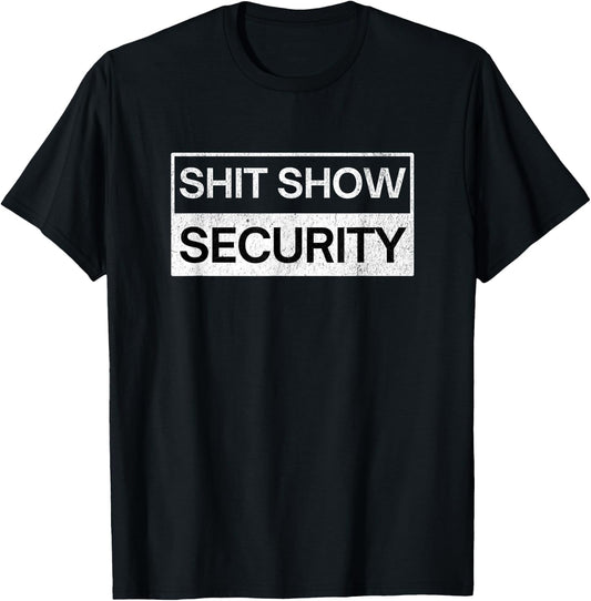 Shit Show Security - Funny Event Security Staff T-Shirt - T-Shirt | Black