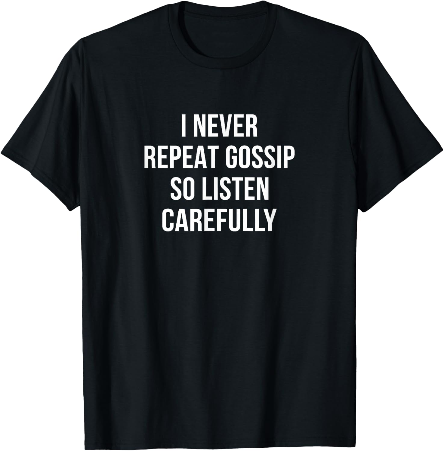 I Never Repeat Gossip - So Listen Carefully T-Shirt - T-Shirt | Black