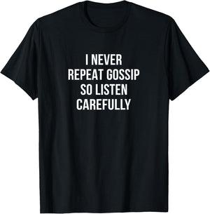 I Never Repeat Gossip - So Listen Carefully T-Shirt - T-Shirt | Black