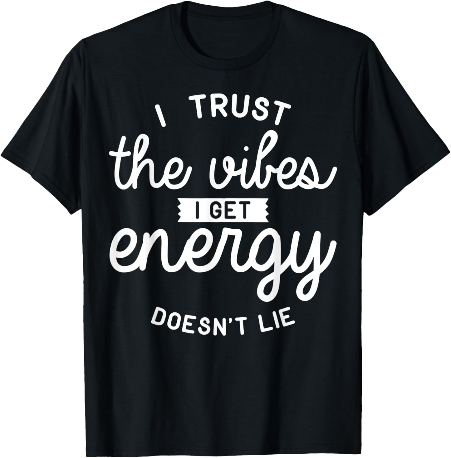 Trust The Vibes Energy doesn't lie T-Shirt - T-Shirt | Black