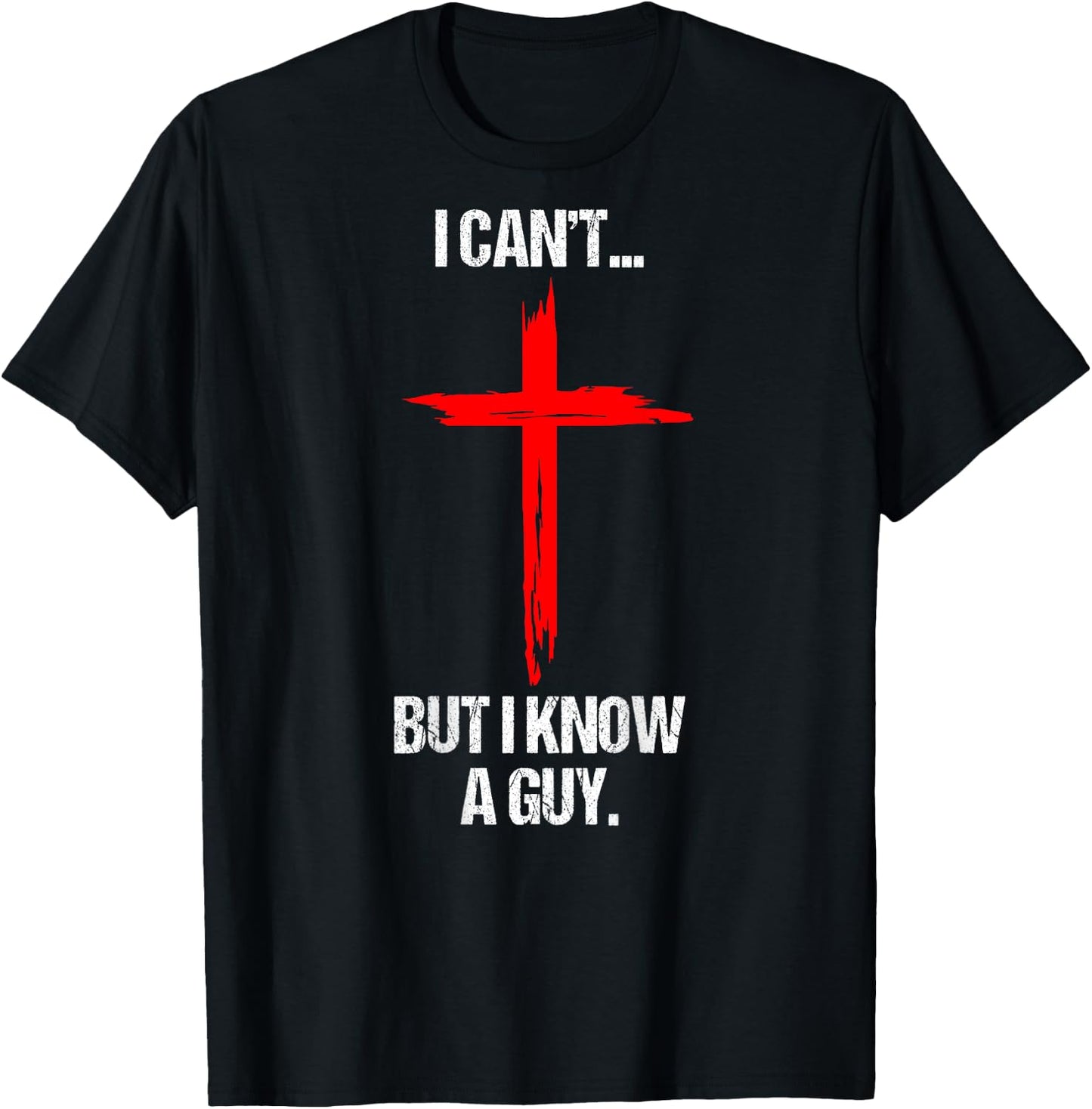 I Can't But I Know A Guy Jesus Cross (On Back) T-Shirt - T-Shirt | Black