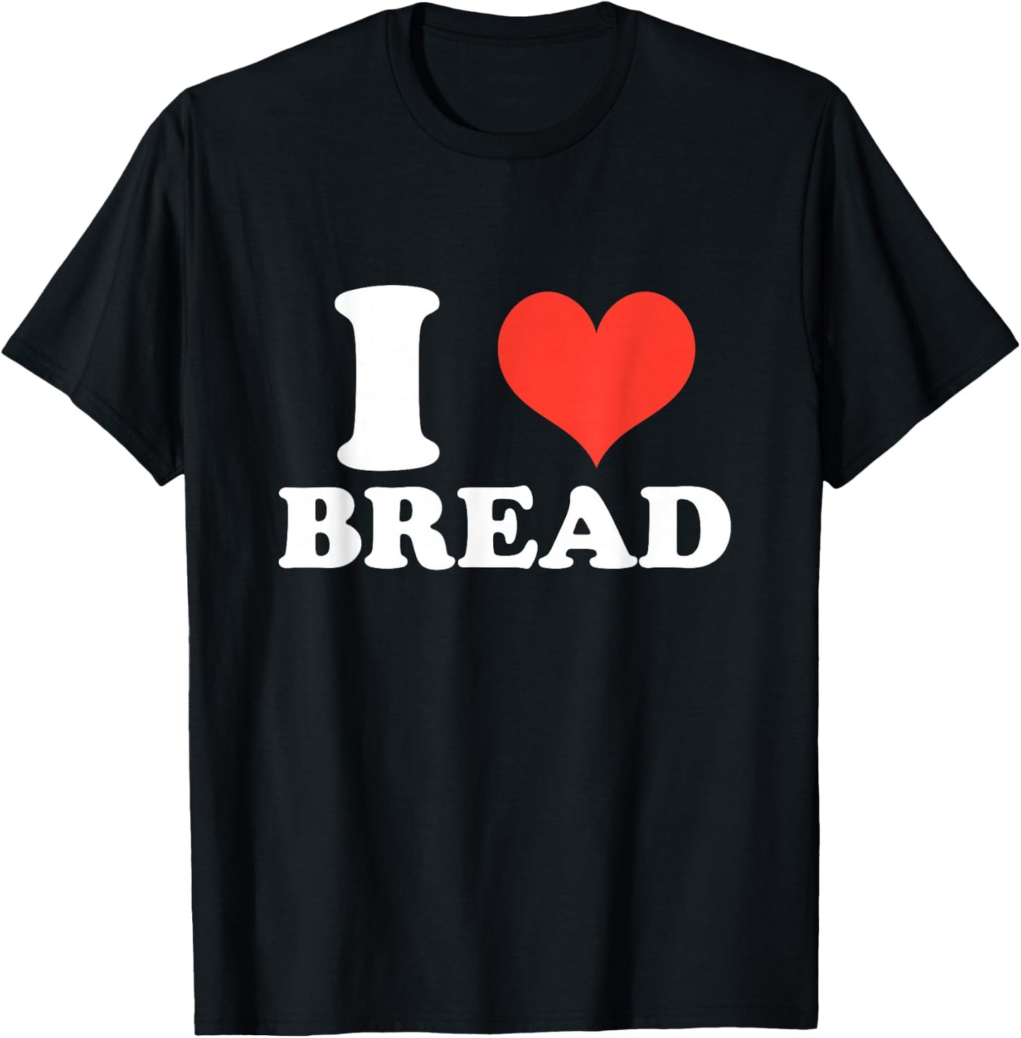 I Heart Bread, I Love Bread, Bread Lover Gifts T-Shirt - T-Shirt | Black