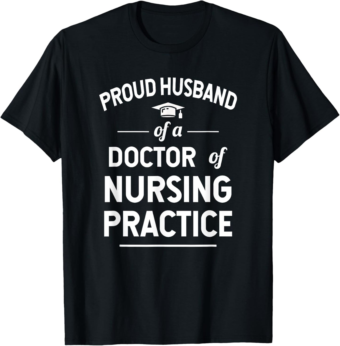 Proud Husband Of A DNP Doctor of Nursing Practice T-Shirt - T-Shirt | Black