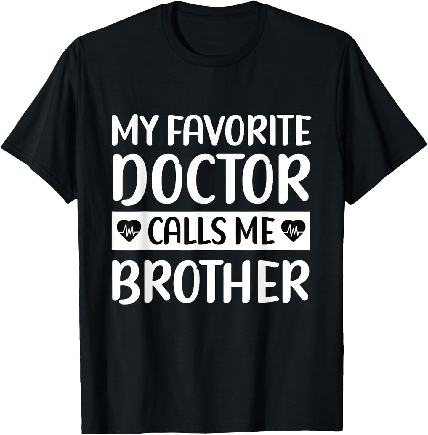 My Favorite Doctor Calls Me Brother Medical Father's Day T-Shirt - T-Shirt | Black