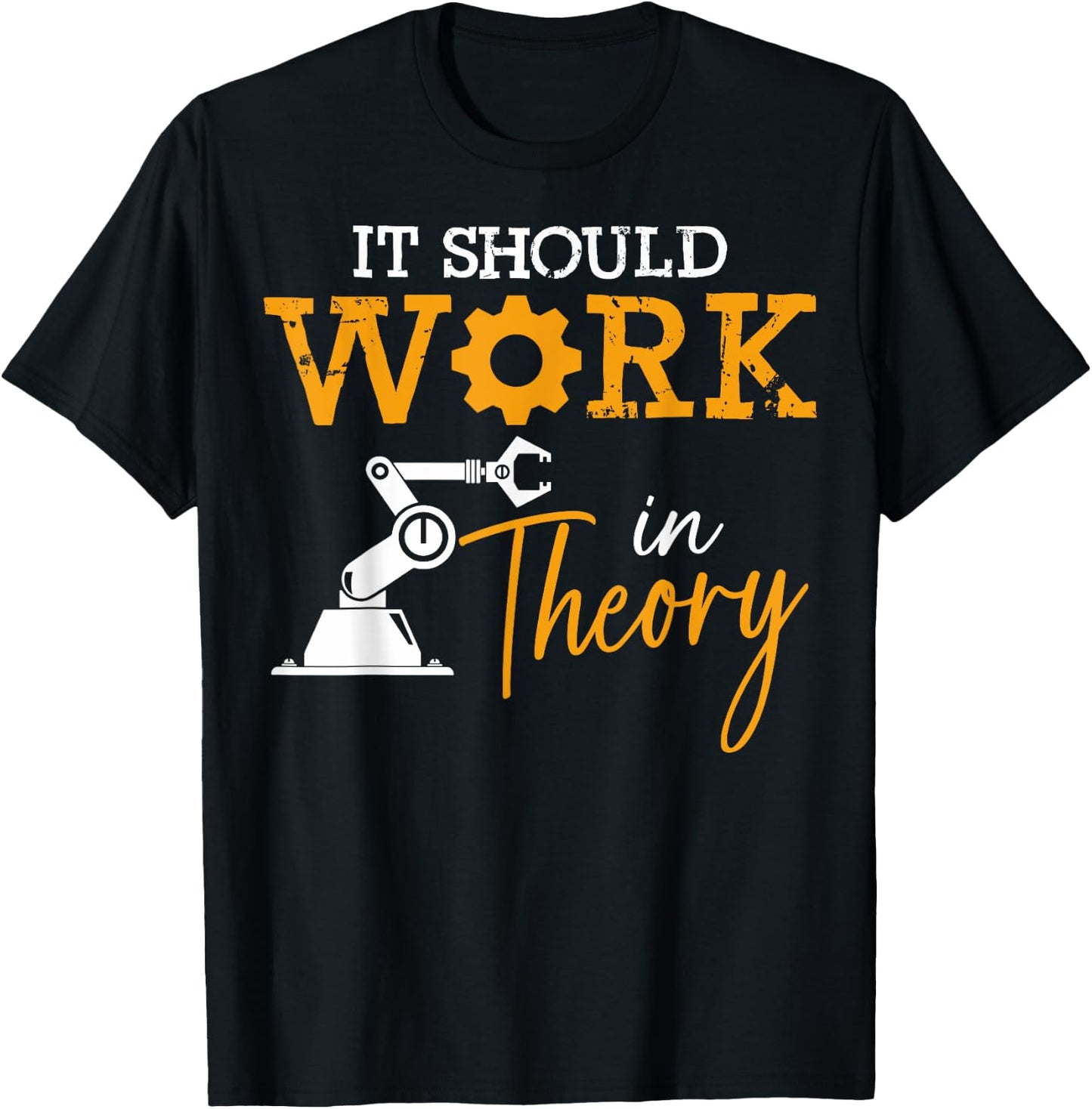 Engineering Critical Thinkers It Should Work In Theory T-Shirt - T-Shirt | Black