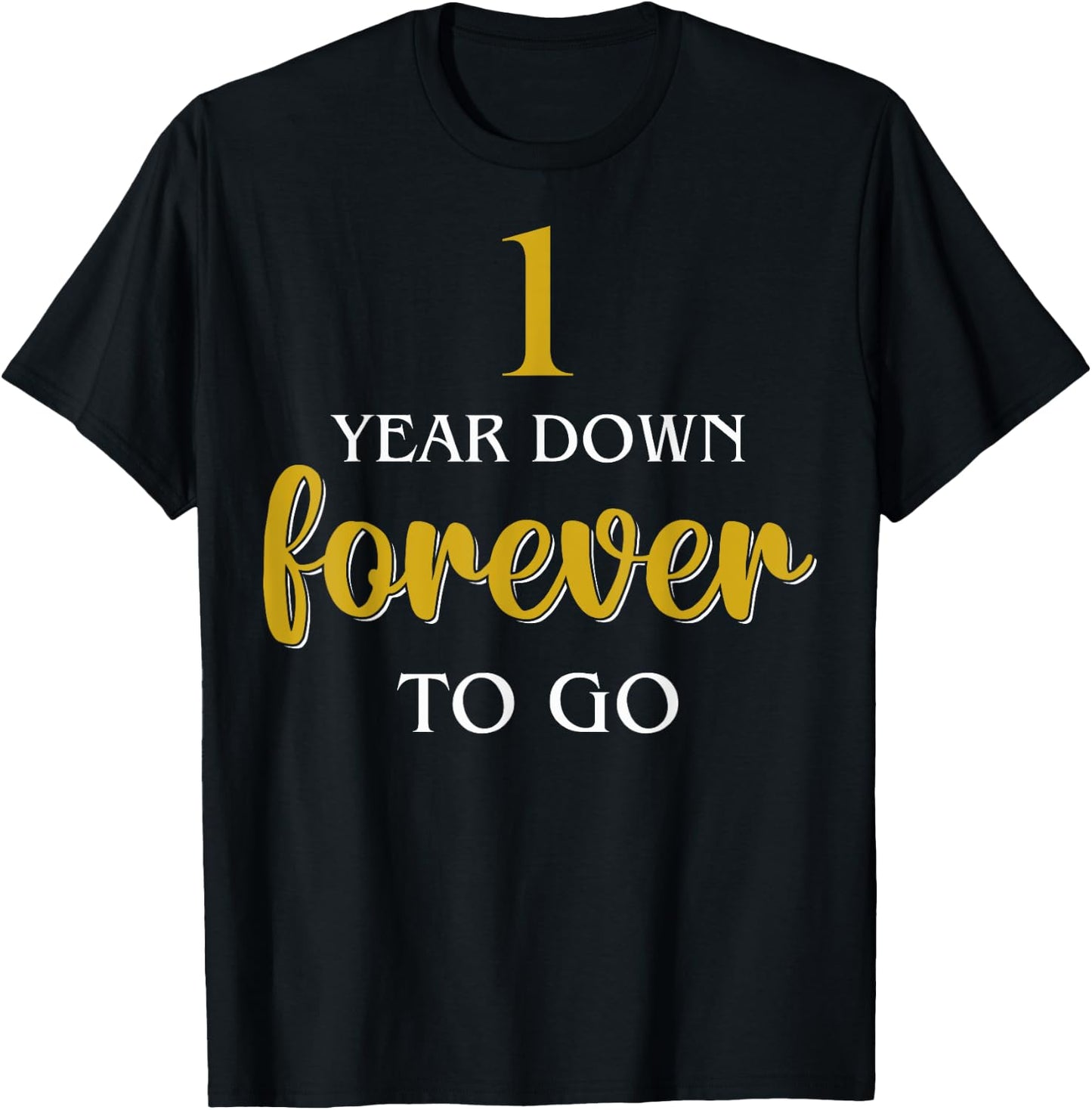 Anniversary For Couples 1 Year Down Forever To Go T-Shirt - T-Shirt | Black