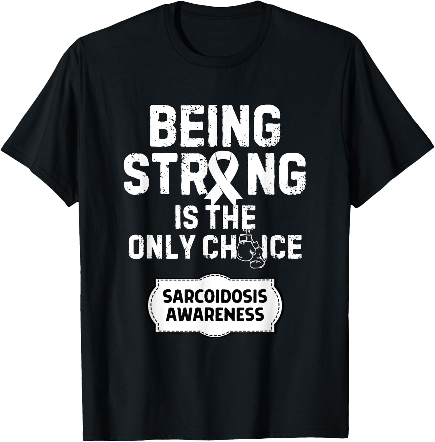 Being Strong Only Choice Sarcoidosis Awareness T-Shirt - T-Shirt | Black