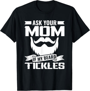 Ask You Mom If My Beard Tickles Facial Hair Bearded T-Shirt - T-Shirt | Black