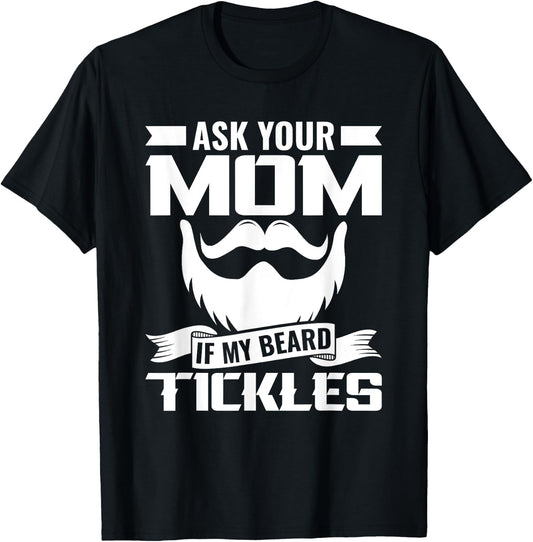 Ask You Mom If My Beard Tickles Facial Hair Bearded T-Shirt - T-Shirt | Black