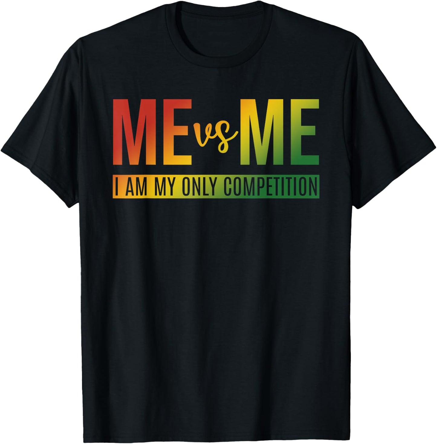 Me Vs Me I Am My Only Competition Quote T-Shirt - T-Shirt | Black