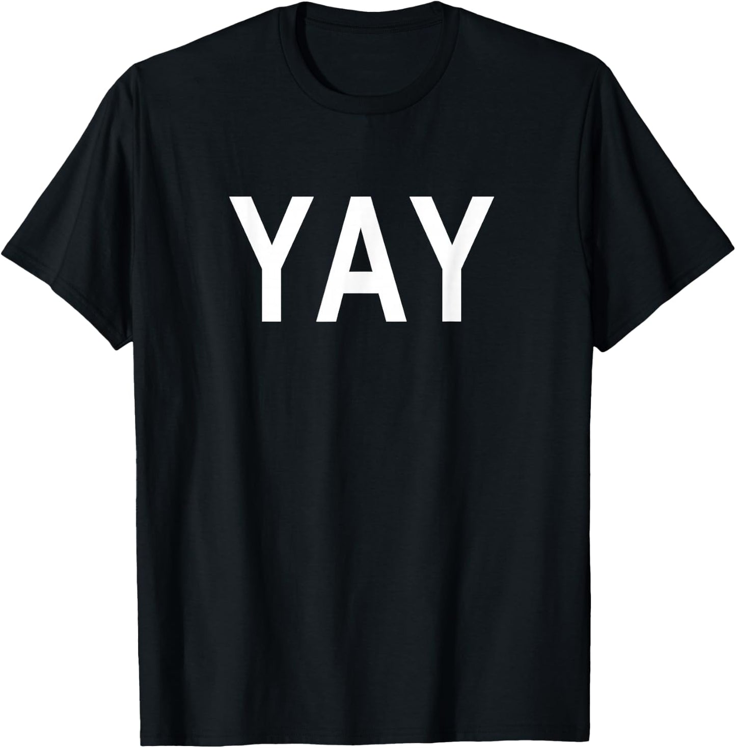 Shirt That Says Yay T-Shirt - T-Shirt | Black