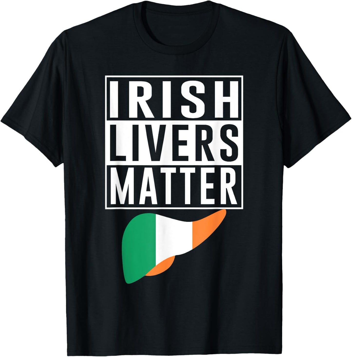 Irish Livers Matter Funny St Patrick's Day T-Shirt - T-Shirt | Black