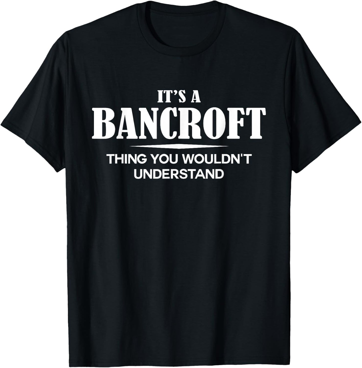 It's A BANCROFT Thing You Wouldn't Understand Personalized T-Shirt - T-Shirt | Black