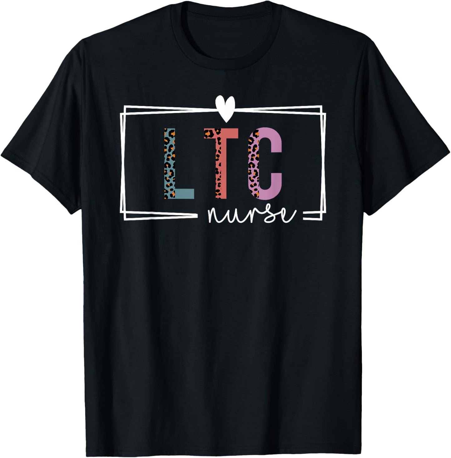 LTC Nurse Long-Term Care Nurse Nurses Day T-Shirt - T-Shirt | Black