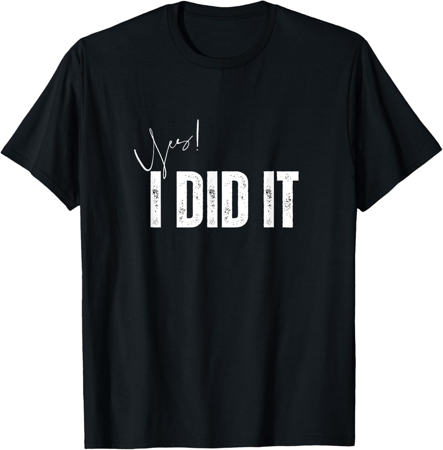 Have a nice day Apparel store Yes I Did It Congratulations to everything you done , Small, Black T-Shirt - T-Shirt | Black