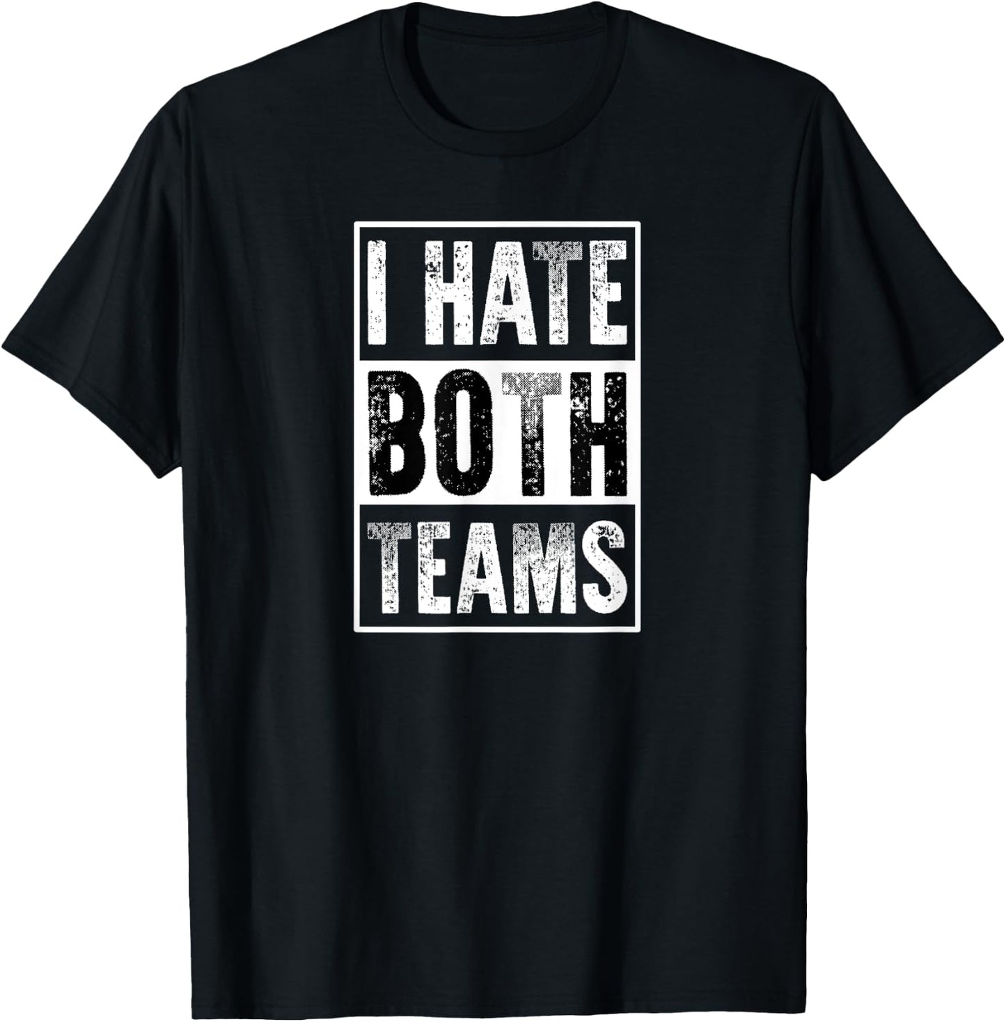 I Hate Both Teams | Funny Football Game Day Sports Fan T-Shirt - T-Shirt | Black