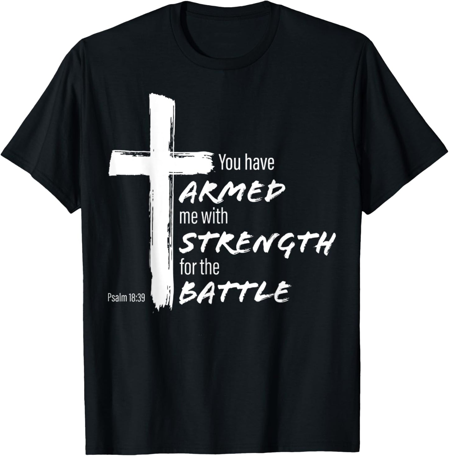 You Have Armed Me With Strength For The Battle Christian T-Shirt - T-Shirt | Black