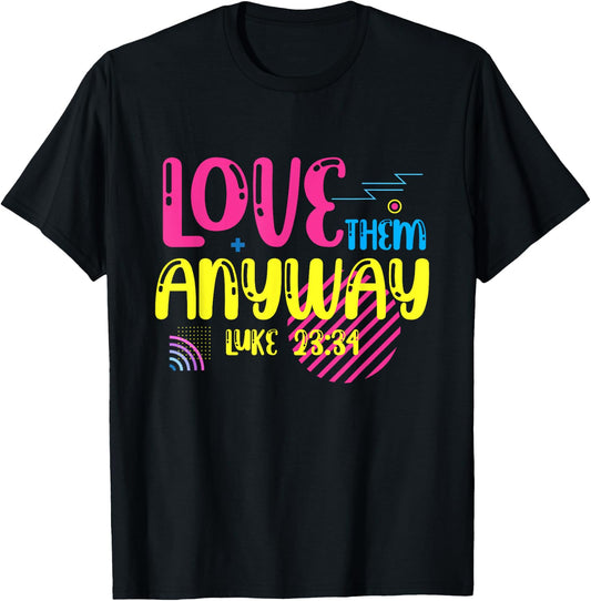 Love Them Anyway Luke Faith Jesus T-Shirt - T-Shirt | Black