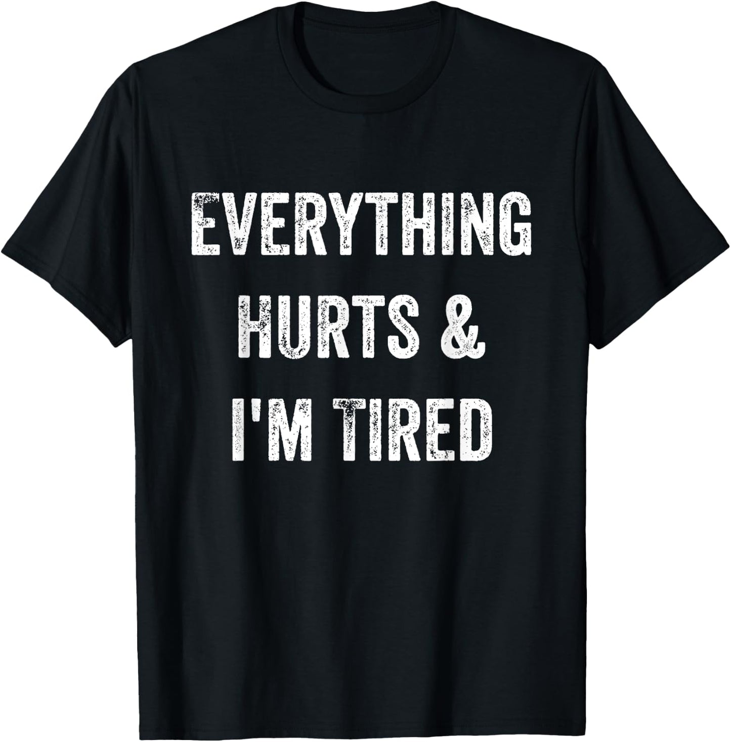 Everything Hurts & I'm Tired Funny Workout T-Shirt - T-Shirt | Black