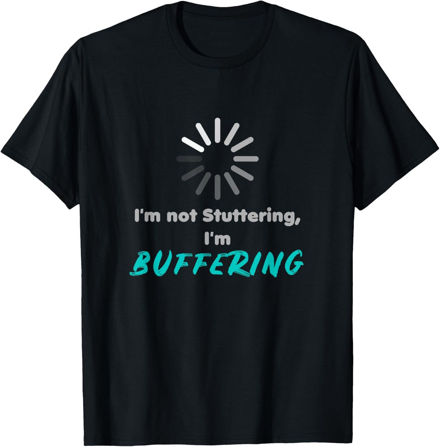 I'm not stuttering, I'm buffering | stuttering day T-Shirt - T-Shirt | Black