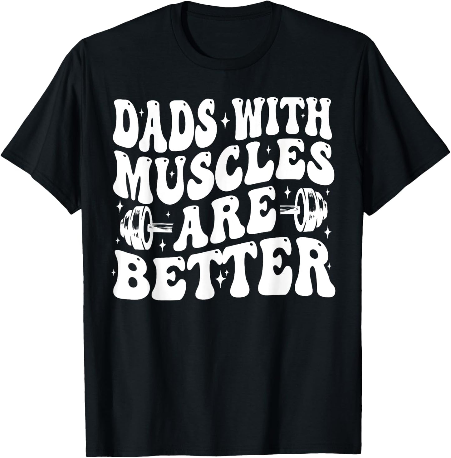 Dads With Muscles Are Better Gym Dad Workout Fathers Day T-Shirt - T-Shirt | Black