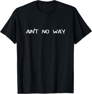 Ain't No Way T-Shirt - T-Shirt | Black