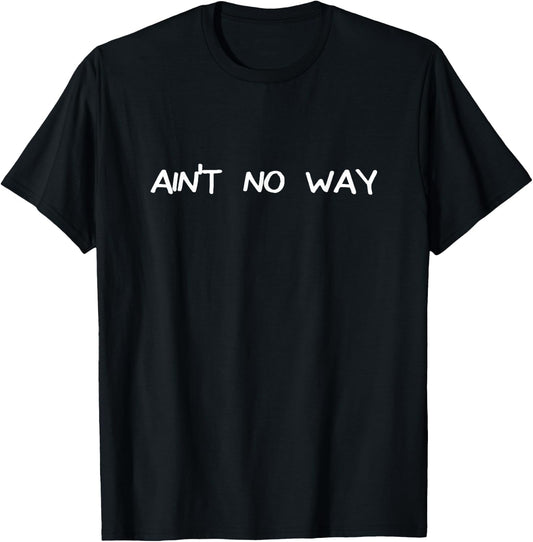 Ain't No Way T-Shirt - T-Shirt | Black
