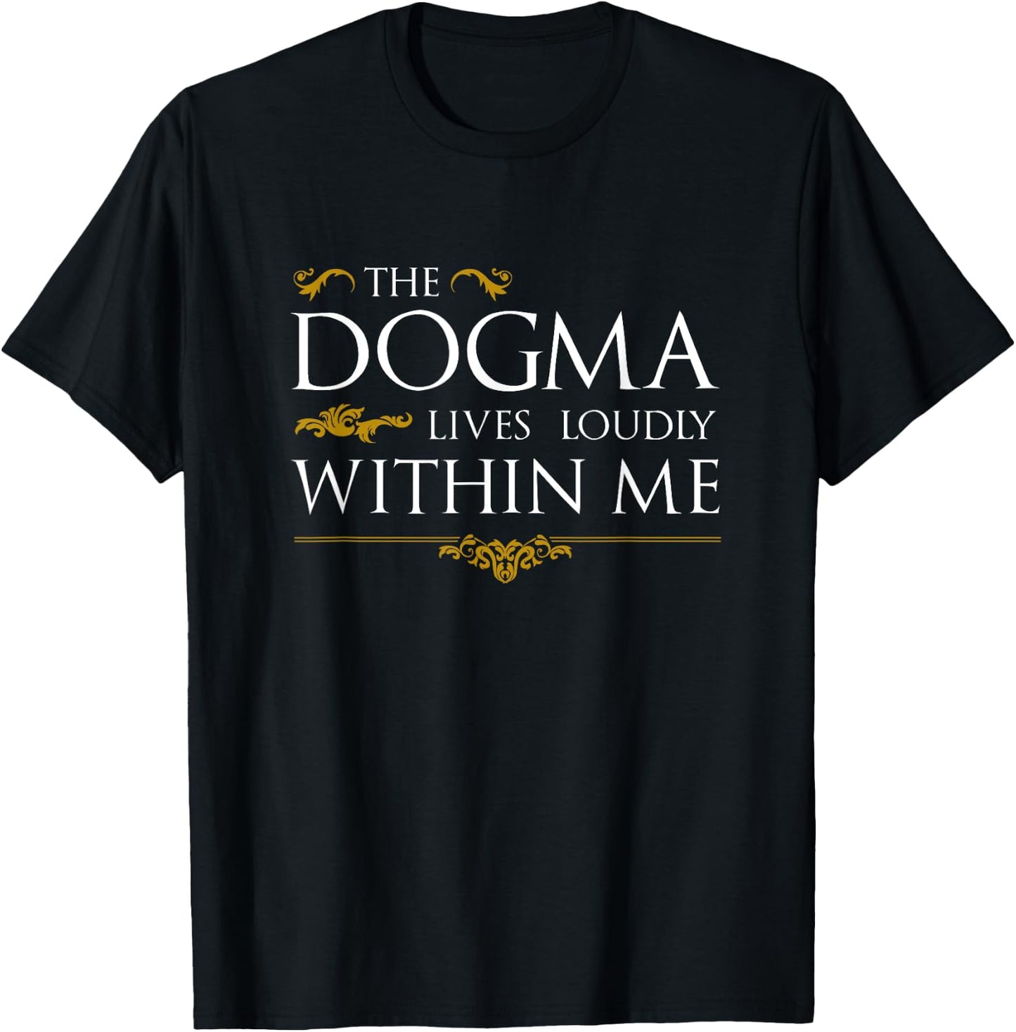 The Dogma Lives Loudly Within Me T-Shirt - T-Shirt | Black