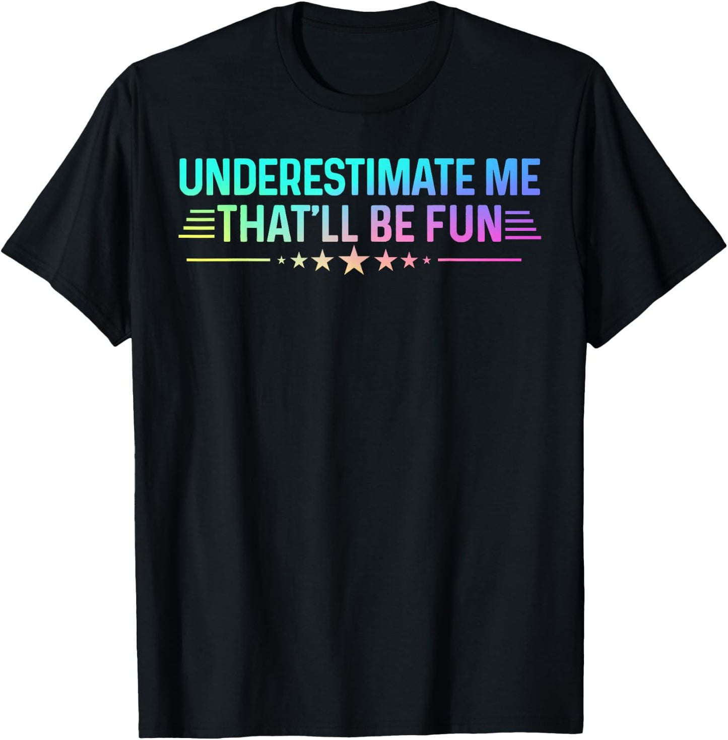 Underestimate Me That'll Be Fun Colored Sarcastic Humor T-Shirt - T-Shirt | Black