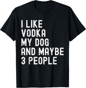 I Like Vodka My Dog And Maybe 3 People Funny Humor Quotes T-Shirt - T-Shirt | Black