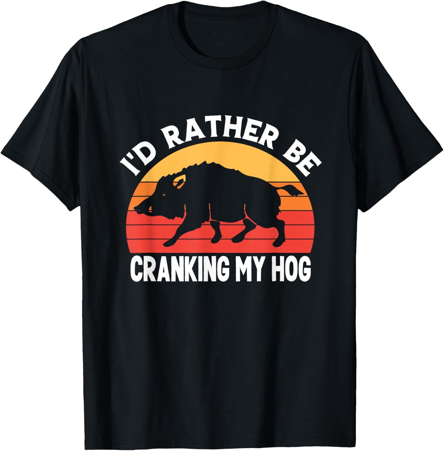 I'd Rather Be Cranking My Hog Funny Retro Saying Sarcastic T-Shirt - T-Shirt | Black