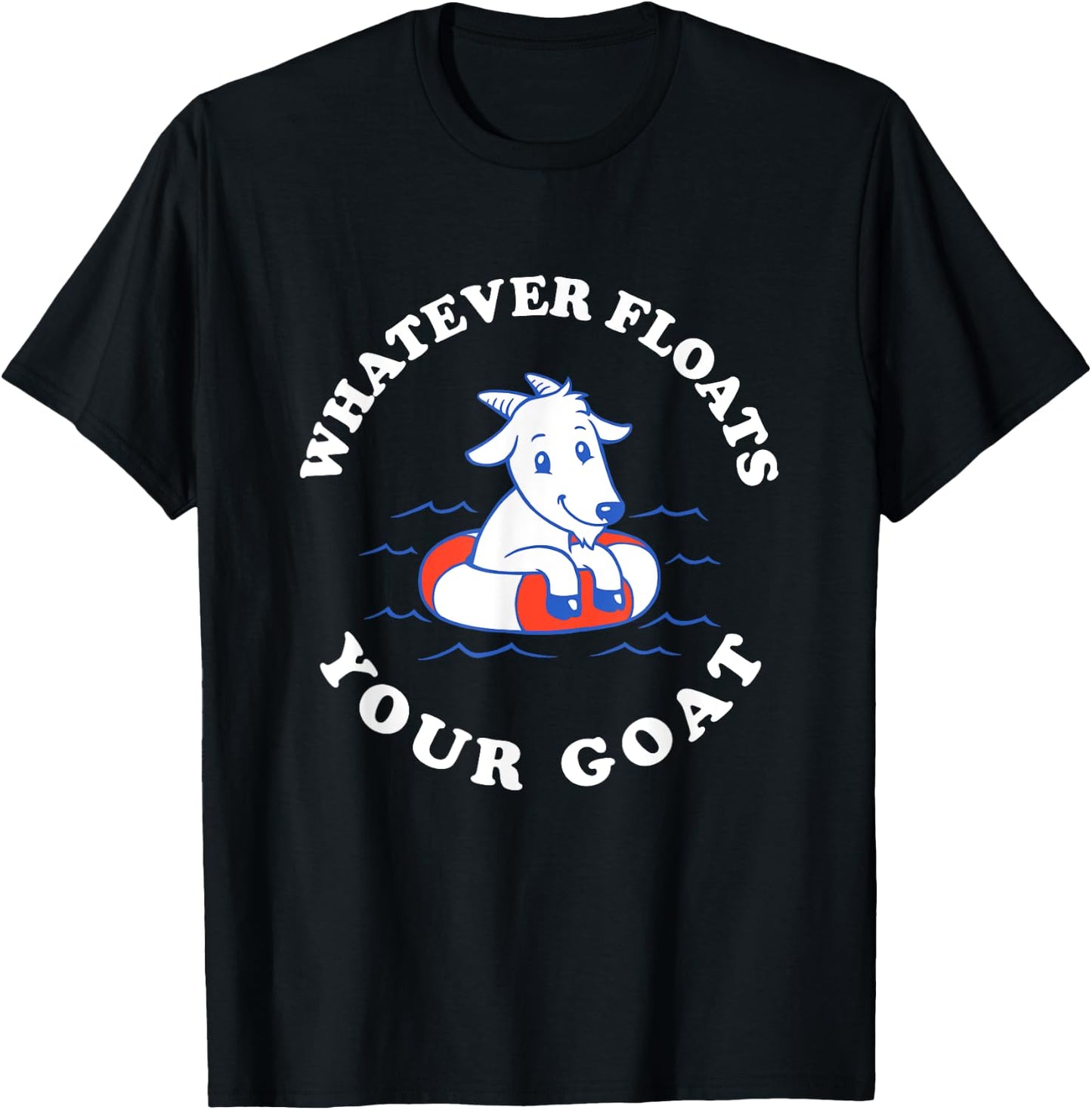 Whatever Floats Your Goat - Funny Goat Boat Pun T-Shirt - T-Shirt | Black