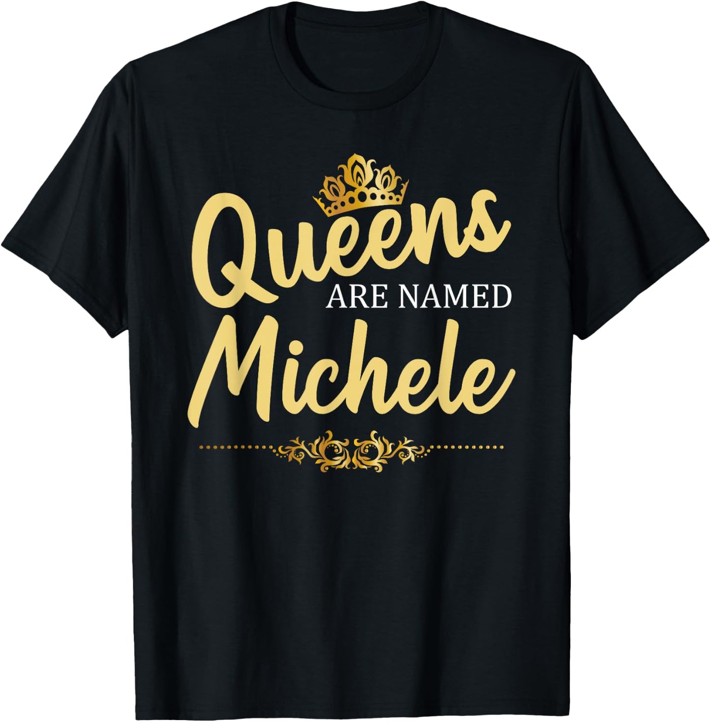 Queens Are Named MICHELE Personalized Funny Birthday Gift T-Shirt - T-Shirt | Black