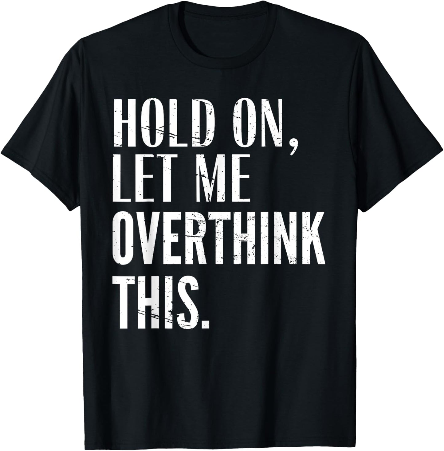 Funny Sarcastic Quote Hold On Let Me Overthink Men Women Kid T-Shirt - T-Shirt | Black
