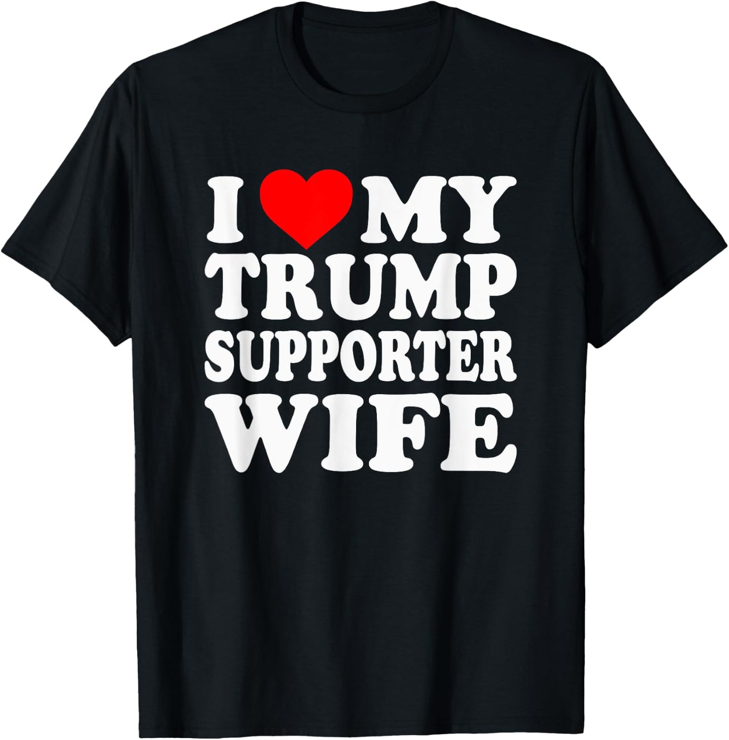 I Love My Trump Supporter Wife Funny Saying Pro-Trump 2024 T-Shirt - T-Shirt | Black