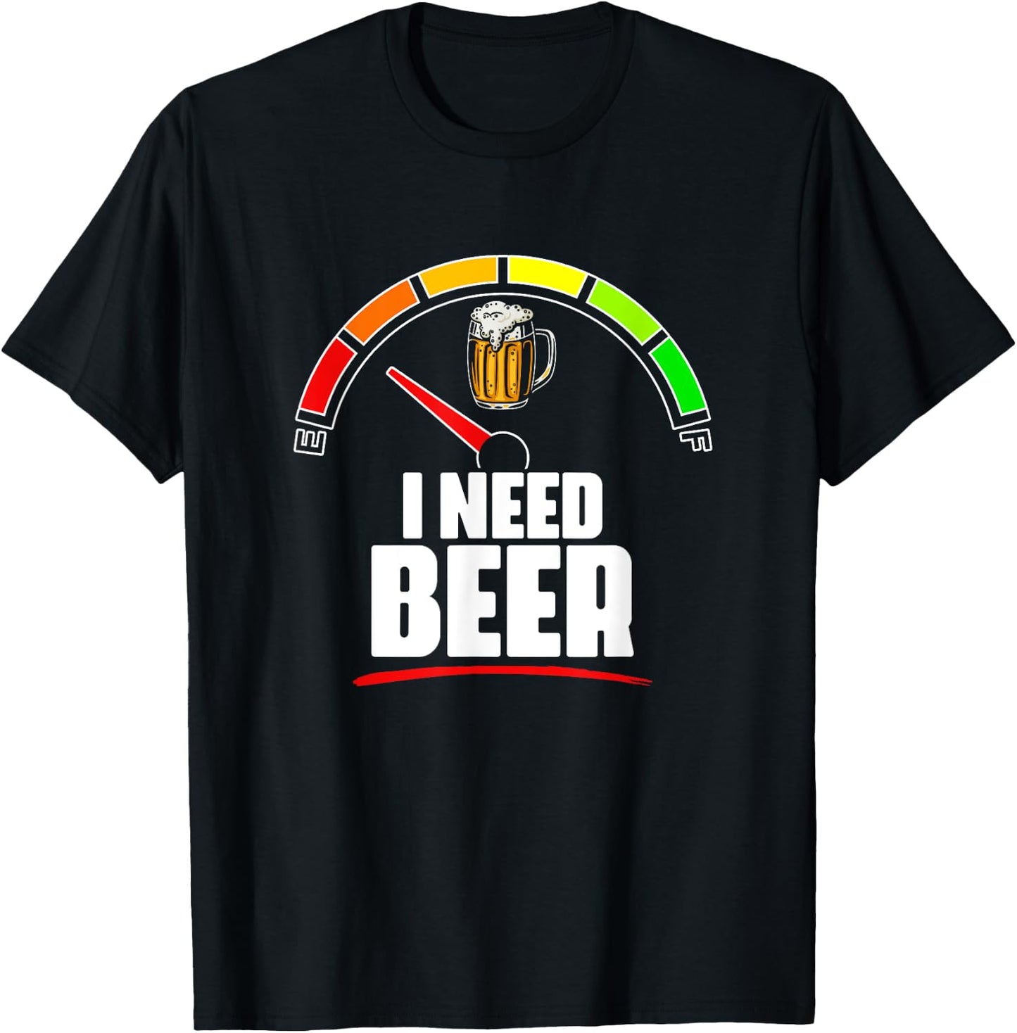 I Need Beer- Beer Fuel Meter Fuel Gauge Beer Drinker T-Shirt - T-Shirt | Black
