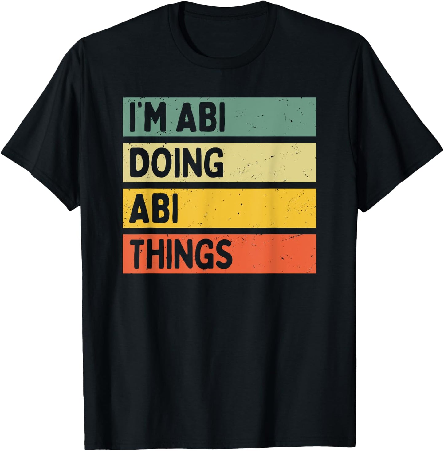 I'm Abi Doing Abi Things Funny Personalized Quote T-Shirt - T-Shirt | Black