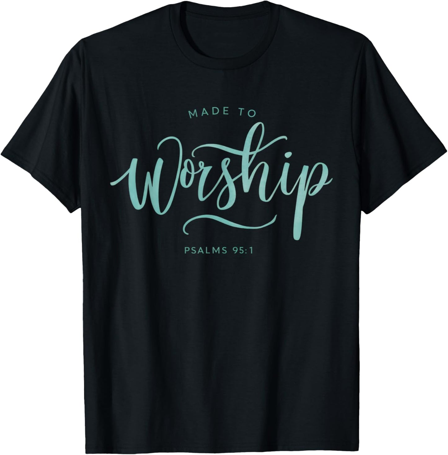 Made to Worship Scripture Christian Psalm 95:1 Bible T-Shirt - T-Shirt | Black