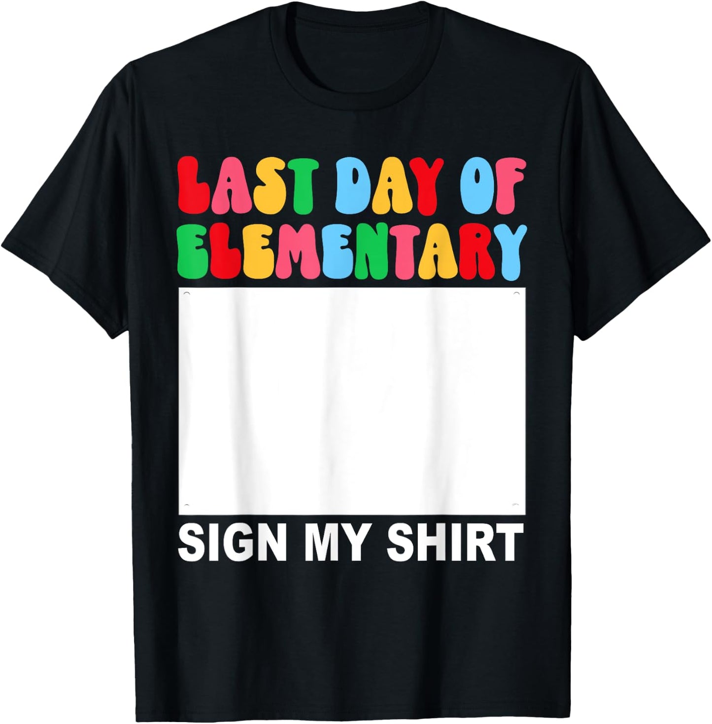 Last Day of Elementary Sign My Shirt Back to School Funny T-Shirt - T-Shirt | Black